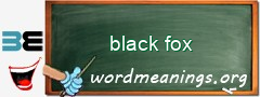 WordMeaning blackboard for black fox